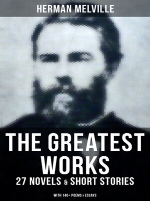 cover image of The Greatest Works of Herman Melville--27 Novels & Short Stories; With 140+ Poems & Essays